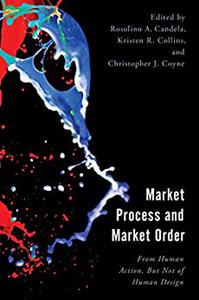 Market Process and Market Order From Human Action, But Not of Human Design