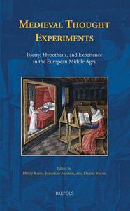 Medieval Thought Experiments Poetry, Hypothesis, and Experience in the European Middle Ages