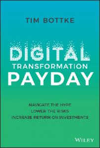 Digital Transformation Payday Navigate the Hype, Lower the Risks, Increase Return on Investments (EPUB)