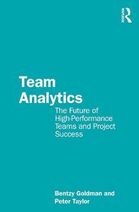 Team Analytics The Future of High-Performance Teams and Project Success