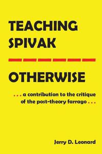 Teaching Spivak Otherwise A Contribution to the Critique of the Post-Theory Farrago