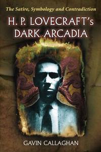 H. P. Lovecraft's Dark Arcadia The Satire, Symbology and Contradiction