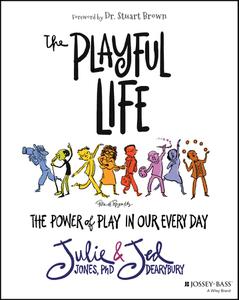 The Playful Life The Power of Play in Our Every Day