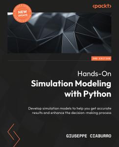 Hands-On Simulation Modeling with Python Develop simulation models to help you get accurate results and enhance, 2nd Edition
