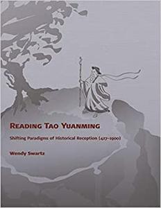 Reading Tao Yuanming Shifting Paradigms of Historical Reception (427 – 1900)