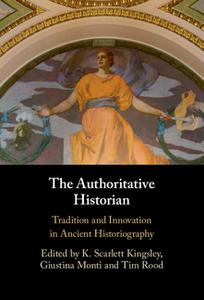 The Authoritative Historian Tradition and Innovation in Ancient Historiography