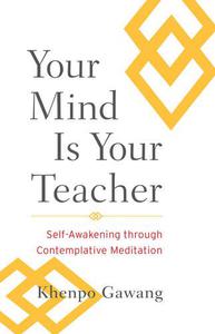 Your Mind Is Your Teacher Self-Awakening through Contemplative Meditation