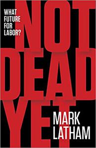 Not Dead Yet What Future for Labor