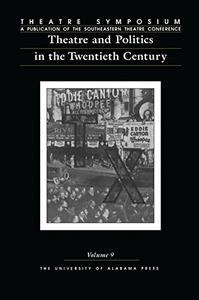 Theatre Symposium, Vol. 9 Theatre and Politics in the Twentieth Century (Volume 9)