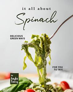 It All About Spinach Delicious Green Ways for You to Try!