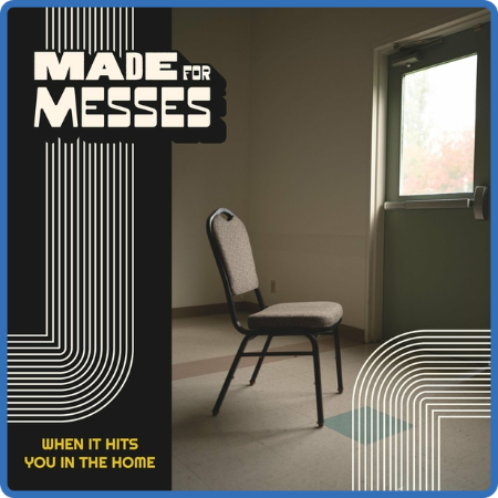 Made for Messes - 2022 - When It Hits You in the Home (FLAC)