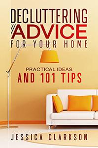 Decluttering Advice for your Home Practical Ideas and 101 Tips