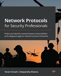 Network Protocols for Security Professionals Probe and identify network-based vulnerabilities and safeguard against 