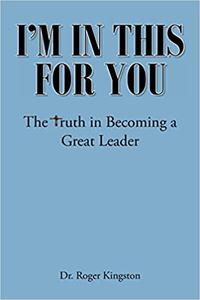 I'm in This for You The Truth in Becoming a Great Leader