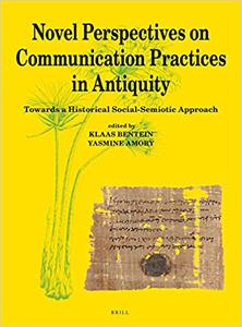 Novel Perspectives on Communication Practices in Antiquity Towards a Historical Social-Semiotic Approach