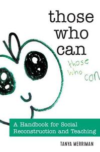 Those Who Can A Handbook for Social Reconstruction and Teaching