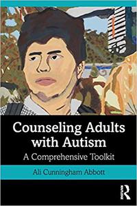 Counseling Adults with Autism A Comprehensive Toolkit