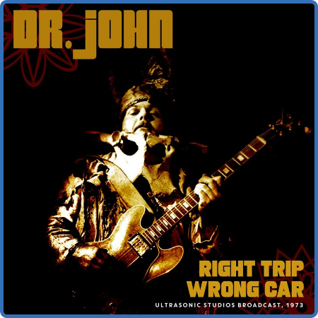 Dr  John - Right Trip, Wrong Car (Live 1973) (2022) FLAC