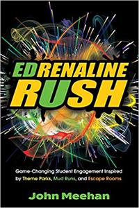 EDrenaline Rush Game-changing Student Engagement Inspired by Theme Parks, Mud Runs, and Escape Rooms