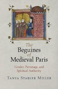 The Beguines of Medieval Paris Gender, Patronage, and Spiritual Authority