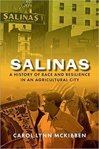 Salinas A History of Race and Resilience in an Agricultural City