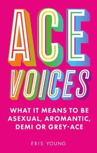 Ace Voices What it Means to Be Asexual, Aromantic, Demi or Grey-Ace