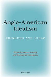 Anglo-American Idealism Thinkers and Ideas