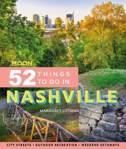 Moon 52 Things to Do in Nashville Local Spots, Outdoor Recreation, Getaways (Moon Travel Guides)