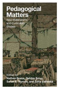 Pedagogical Matters New Materialisms and Curriculum Studies