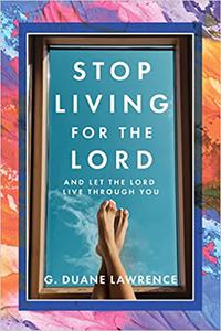 Stop Living for the Lord and let the Lord live through you