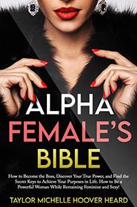 Alpha Female's Bible How to Become the Boss