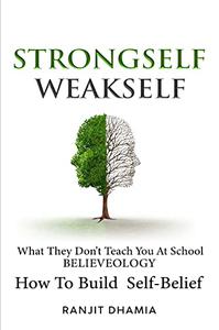 STRONGSELF - WEAKSELF What They Do Not Teach You At School, BELIEVEOLOGY, How to build Self-belief