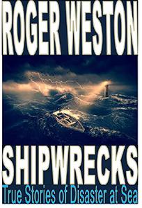 SHIPWRECK True Stories of Disaster at Sea