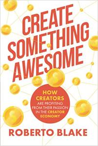 Create Something Awesome How Creators are Profiting from Their Passion in the Creator Economy
