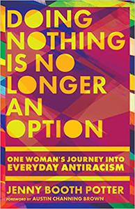 Doing Nothing Is No Longer an Option One Woman's Journey into Everyday Antiracism