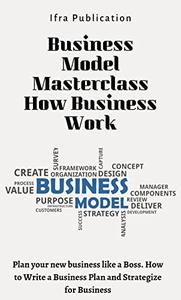 Business Model Masterclass How Business Work
