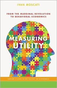 Measuring Utility From the Marginal Revolution to Behavioral Economics 
