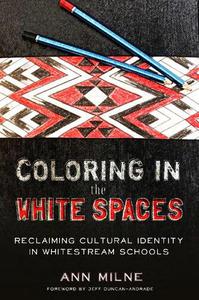 Coloring in the White Spaces Reclaiming Cultural Identity in Whitestream Schools