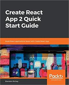 Create React App 2 Quick Start Guide Build React applications faster with Create React App