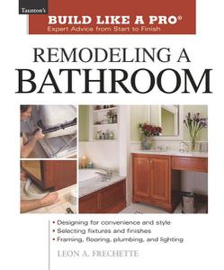 Remodeling a Bathroom Expert Advice from Start to Finish (Taunton's Build Like a Pro)