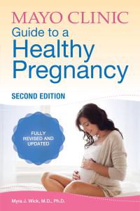 Mayo Clinic Guide to a Healthy Pregnancy Fully Revised and Updated
