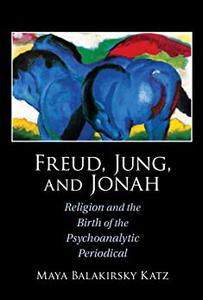 Freud, Jung, and Jonah Religion and the Birth of the Psychoanalytic Periodical
