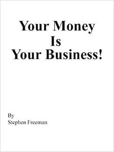 Your Money Is Your Business!