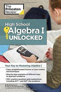 High School Algebra I Unlocked Your Key to Mastering Algebra I (High School Subject Review)