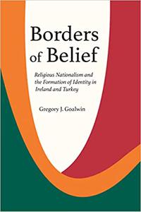 Borders of Belief Religious Nationalism and the Formation of Identity in Ireland and Turkey