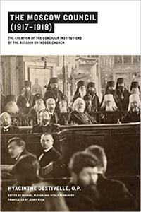 The Moscow Council (1917-1918) The Creation of the Conciliar Institutions of the Russian Orthodox Church