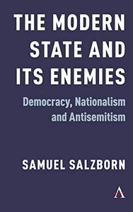 The Modern State and Its Enemies Democracy, Nationalism and Antisemitism