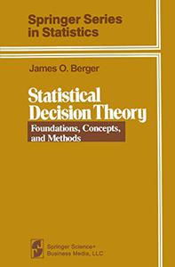 Statistical Decision Theory Foundations, Concepts, and Methods