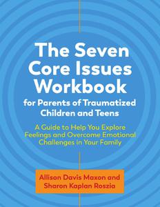 The Seven Core Issues Workbook for Parents of Traumatized Children and Teens