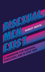 Bisexual Men Exist  A Handbook for Bisexual, Pansexual and M-Spec Men